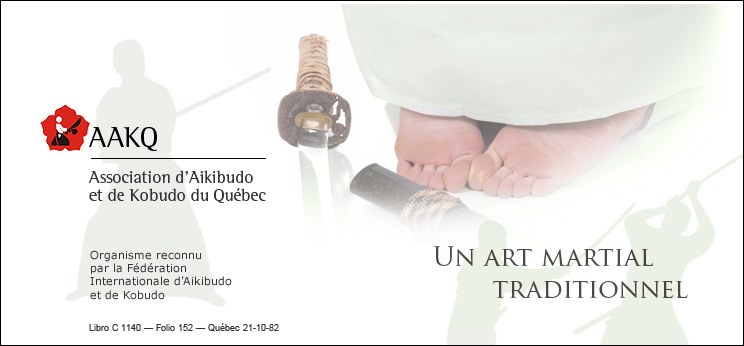 AAKQ - Association d'Aikibudo et de Kobudo du Qu�bec - Organisme reconnu par la F�d�ration Internationale d'Aikibudo et de Kobudo - Un art martial traditionnel
